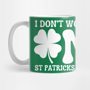 I Don't Work On St Patricks Day Mug